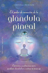 El poder de sanación de la glándula pineal